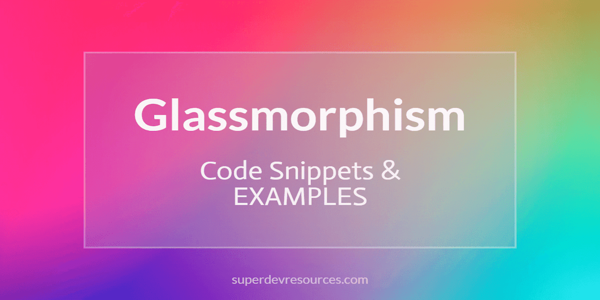 Glassmorphism Design Code Snippets and Working Examples