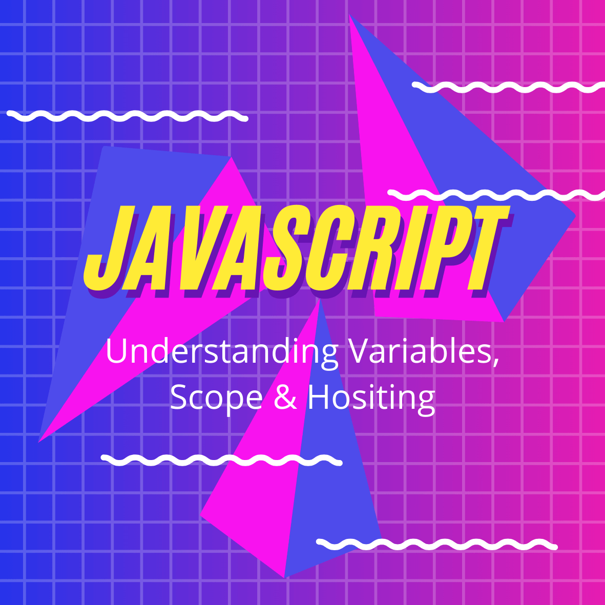 Understanding Variables, Scope and Hoisting