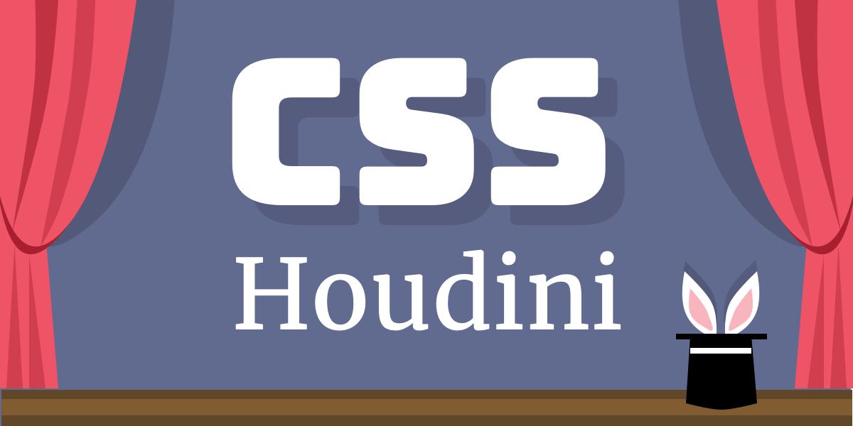 A Practical Overview Of CSS Houdini